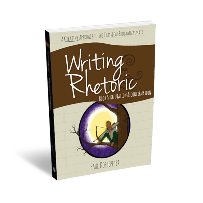 Writing and Rhetoric Book 5: Refutation & Confirmation - Student Edition (Revised Edition) ***Discounted***