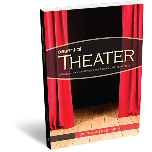 Essential Theater: Page-to-Stage, K-12 Guide for Schools and Homeschools