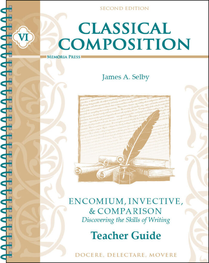 Classical Composition VI: Encomium, Invective, & Comparison - Teacher Guide (Second Edition)