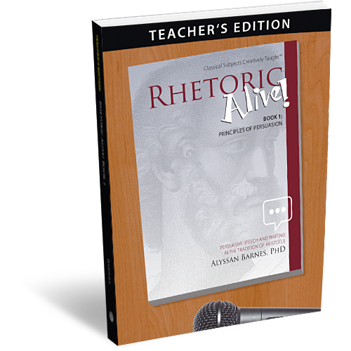Rhetoric Alive! Book 1: Principles of Persuasion - Teacher’s Edition