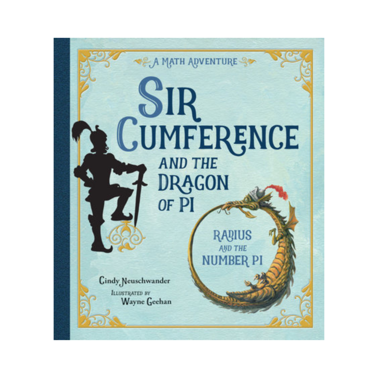 Sir Cumference and the Dragon of Pi