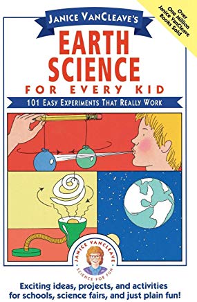 Janice VanCleave's Earth Science for Every Kid: 101 Easy Experiments that Really Work