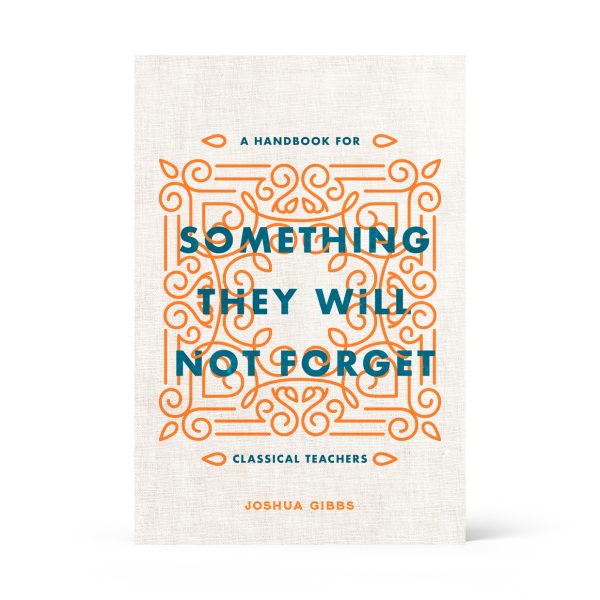 Something They Will Not Forget: A Handbook for Classical Teachers