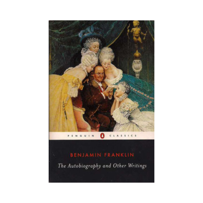 Benjamin Franklin: The Autobiography and Other Writings