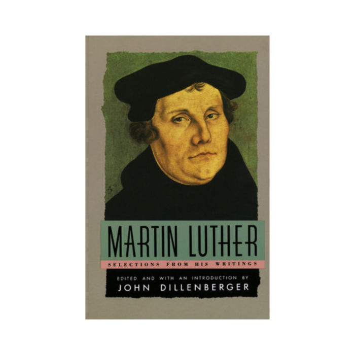 Martin Luther: Selections From His Writing