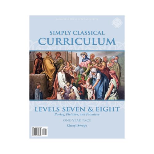 Simply Classical Curriculum: Levels 7 & 8 (One-Year Pace) - Teacher Manual