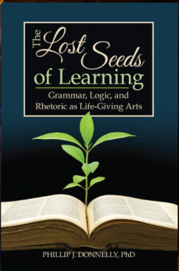 The Lost Seeds of Learning: Grammar, Logic, and Rhetoric as Life-Giving Arts