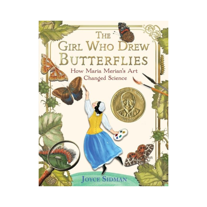 The Girl Who Drew Butterflies: How Maria Merian's Art Changed Science