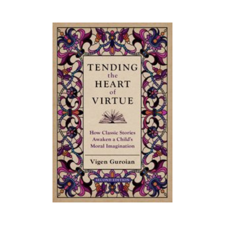 Tending the Heart of Virtue: How Classic Stories Awaken a Child's Moral Imagination (Second Edition)