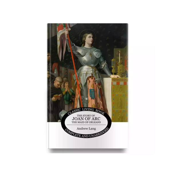 The Story of Joan of Arc, the Maid of Orleans