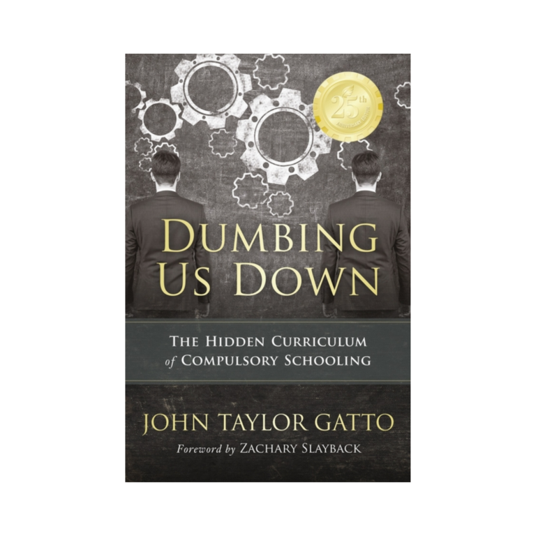 Dumbing Us Down: The Hidden Curriculum of Compulsory Schooling (25th Anniversary Edition)