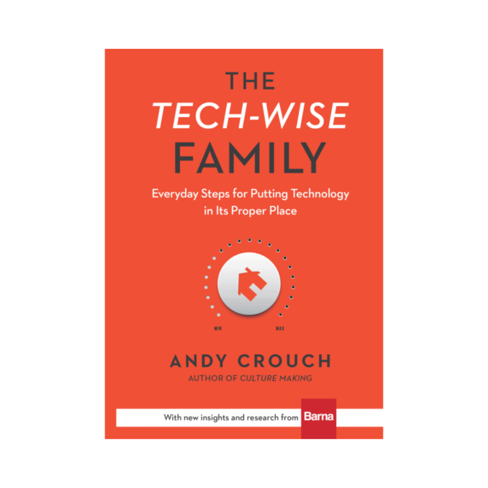 The Tech-Wise Family: Everyday Steps for Putting Technology in Its Proper Place