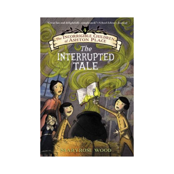 The Incorrigible Children of Ashton Place - The Interrupted Tale (Book Four)