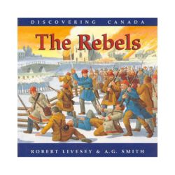 Discovering Canada: The Rebels