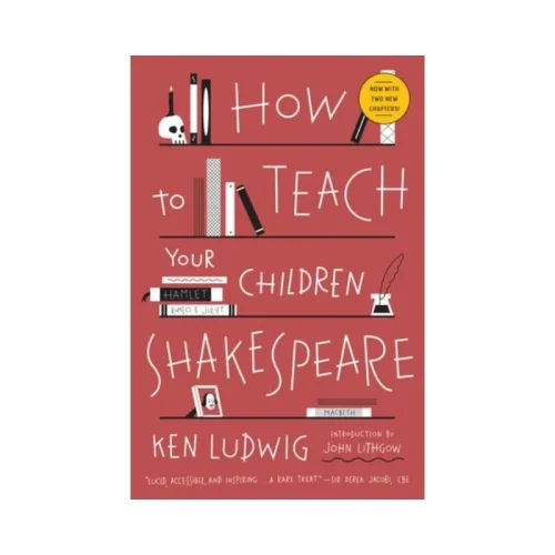 How to Teach Your Children Shakespeare