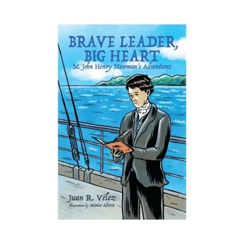 Brave Leader, Big Heart: St. John Henry Newman’s Adventures
