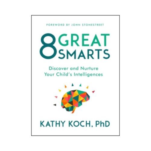 8 Great Smarts: Discover and Nurture Your Child’s Intelligences